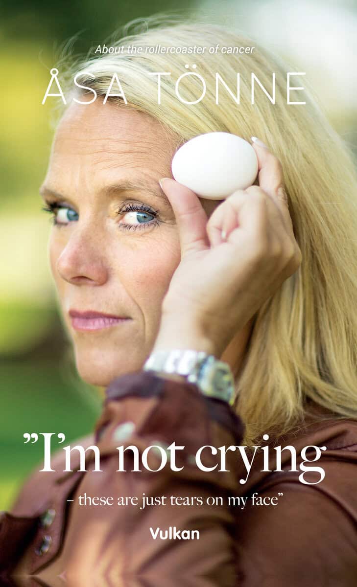 Tönne, Åsa | I’m not crying – these are just tears on my face