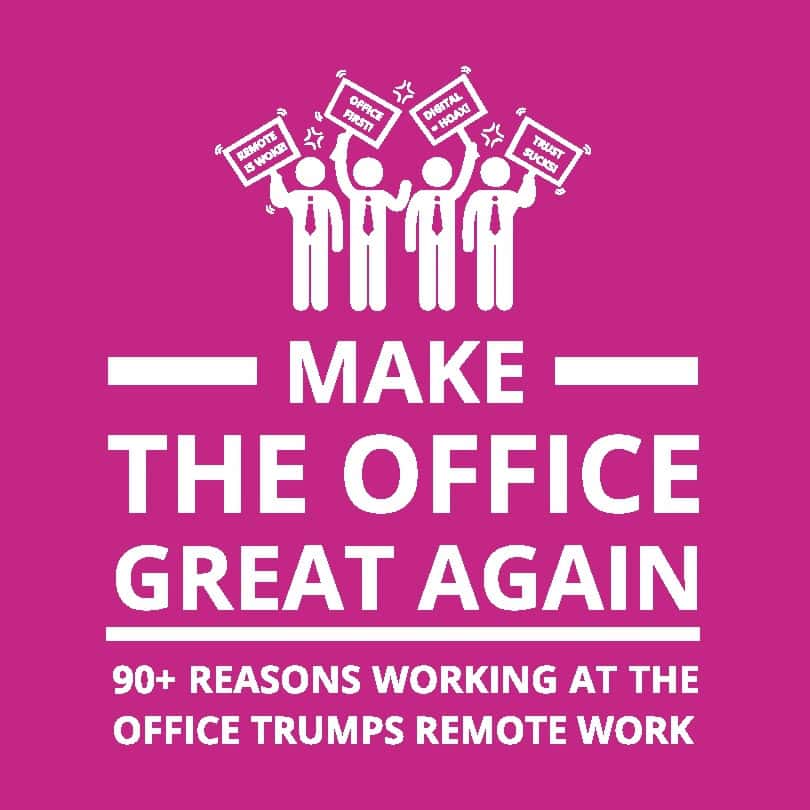 Berg, Oscar | Make the office great again : 90+ reasons working at the office trumps remote work