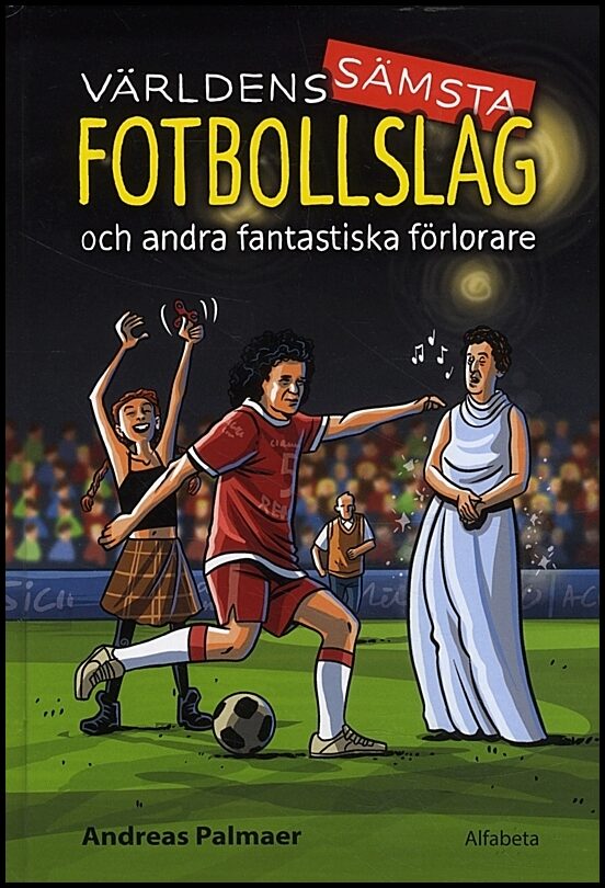 Palmaer, Andreas | Världens sämsta fotbollslag : Och andra fantastiska förlorare