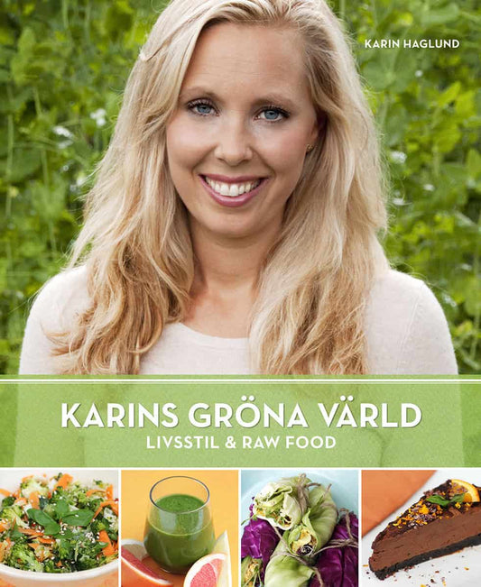 Haglund, Karin | Karins Gröna Värld : Livsstil & Raw Food