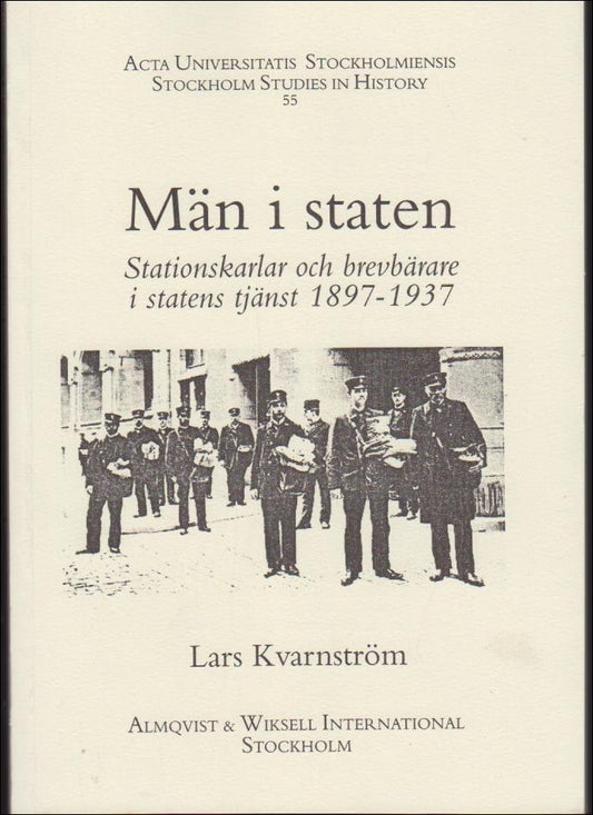 Kvarnström, Lars | Män i staten : Stationskarlar och brevbärare i statens tjänst 1897-1937