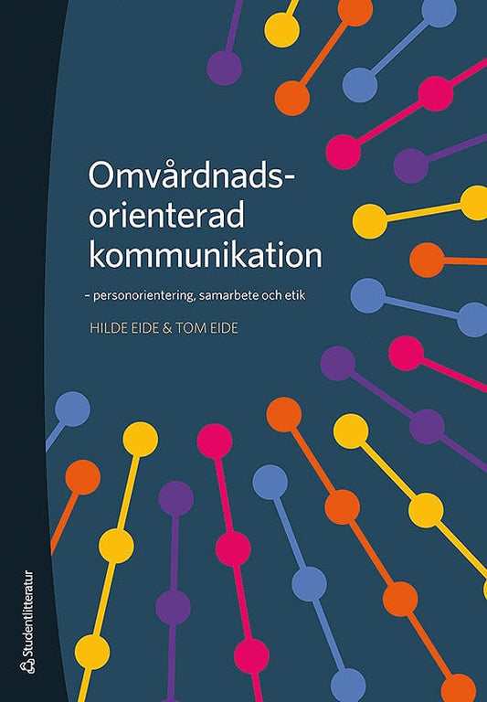 Eide, Hilde | Eide, Tom | Omvårdnadsorienterad kommunikation : Personorientering, samarbete och etik