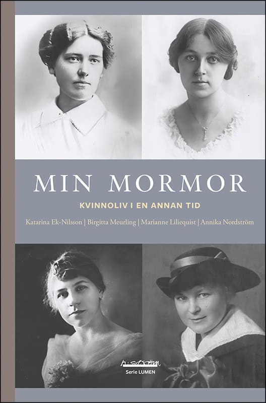 Ek-Nilsson, Katarina | Meurling, Birgitta | Liliequist, Marianne | Nordström, Annika | Min mormor : Kvinnoliv i en annan...