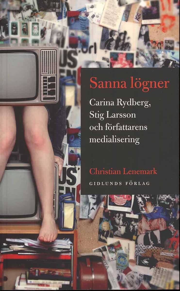 Lenemark, Christian | Sanna lögner : Carina Rydberg, Stig Larsson och författarens medialisering