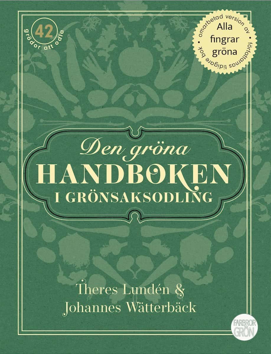 Wätterbäck, Johannes | Lundén, Theres | Den gröna handboken i grönsaksodling
