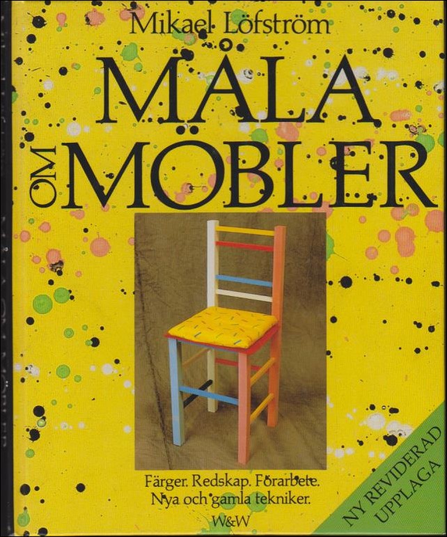 Löfström, Mikael | Måla om möbler : Färger : redskap : förarbete : nya och gamla tekniker
