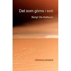Mattsson, Bengt Ola | Det som göms i snö