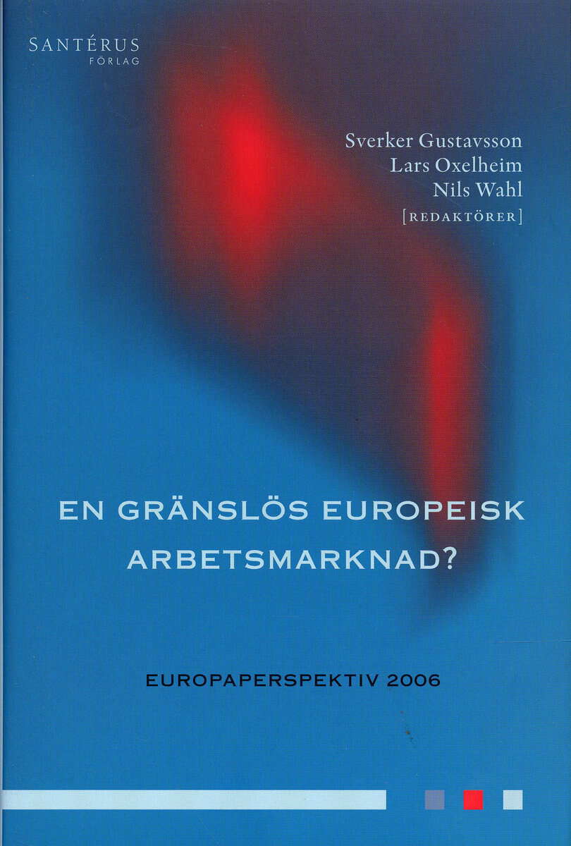 Gustavsson, Sverker | Oxelheim, Lars | Wahl, Nils [red.] | En gränslös europeisk arbetsmarknad?