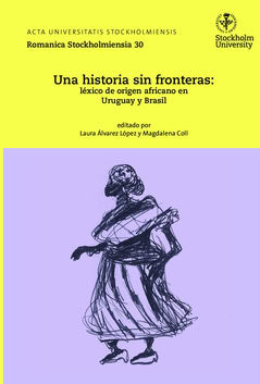 Coll, Magdalena | Álvarez López, Laura [red.] | Una historia sin fronteras : Léxico de origen africano en Uruguay y Brasil