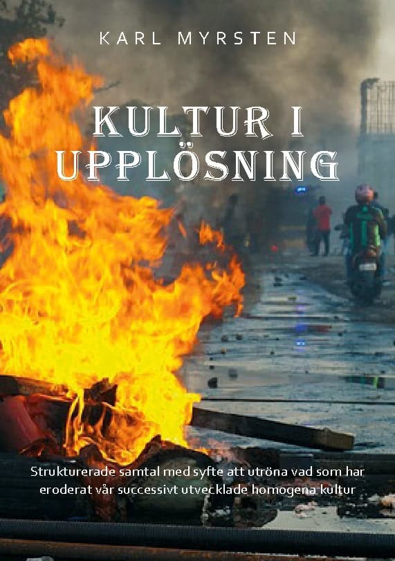 Myrsten, Karl | Kultur i upplösning : Strukturerade samtal med syfte att utröna vad som har eroderat vår successivt utve...