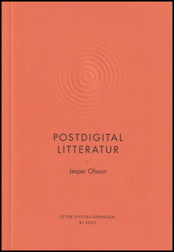 Olsson, Jesper | Postdigital litteratur (RJ 2022 : Efter digitaliseringen)