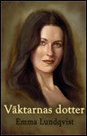 Lundqvist, Emma | Väktarnas dotter