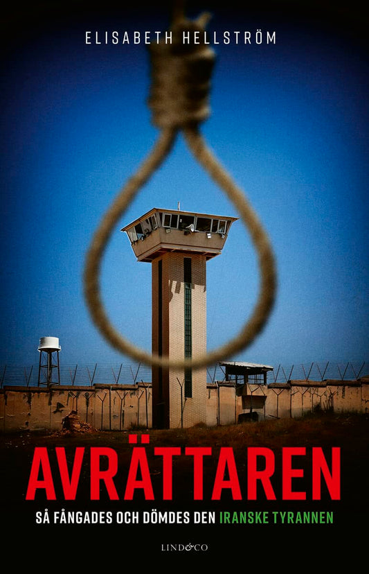 Hellström, Elisabeth | Avrättaren : Så fångades och dömdes den iranske tyrannen