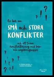 Wedberg, Sannie| Mohr, Sanna | En bok om små och stora konflikter och att träna konfliktlösning med barn- och ungdomsgru...