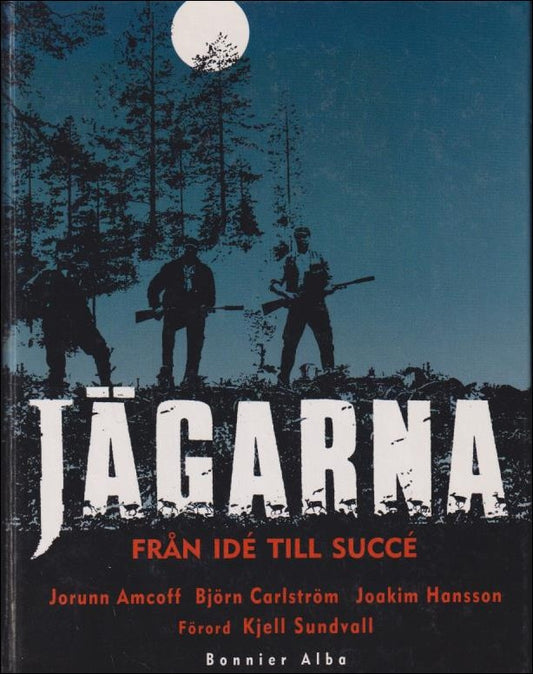 Amcoff, Jorunn / Carlström, Björn / Hansson, Joakim | Jägarna : Från idé till succé