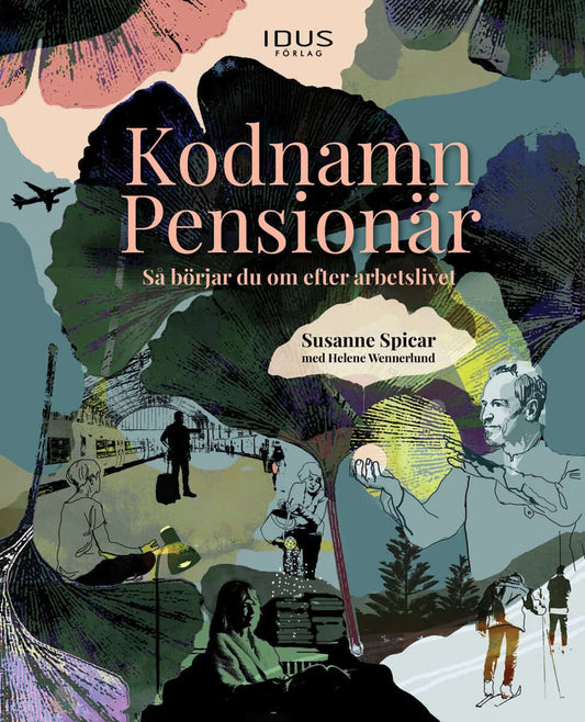Spicar, Susanne | Wennerlund, Helene | Kodnamn Pensionär : Så börjar du om efter arbetslivet