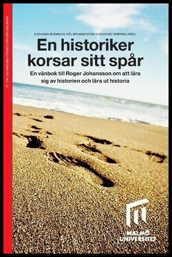 Örbring, David | Brunnström, Pål | Blennow, Katarina [red.] | En historiker korsar sitt spår : En vänbok till Roger Joha...