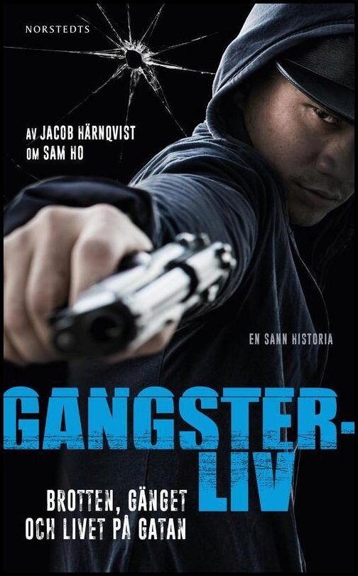 Härnqvist, Jacob | Gangsterliv : Brotten, gänget och livet på gatan - den sanna historien om Sam Ho