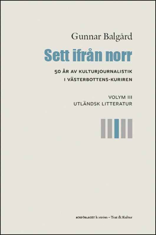 Balgård, Gunnar | Sett ifrån norr : 50 år av kulturjournalistik i Västerbotten-Kuriren. Volym 3, Utländsk litteratur