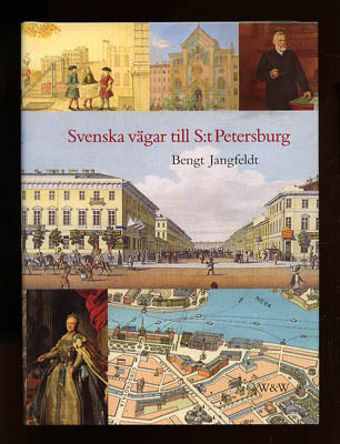 Jangfeldt, Bengt | Svenska vägar till S:t Petersburg : Kapitel ur historien om svenskarna vid Nevans stränder