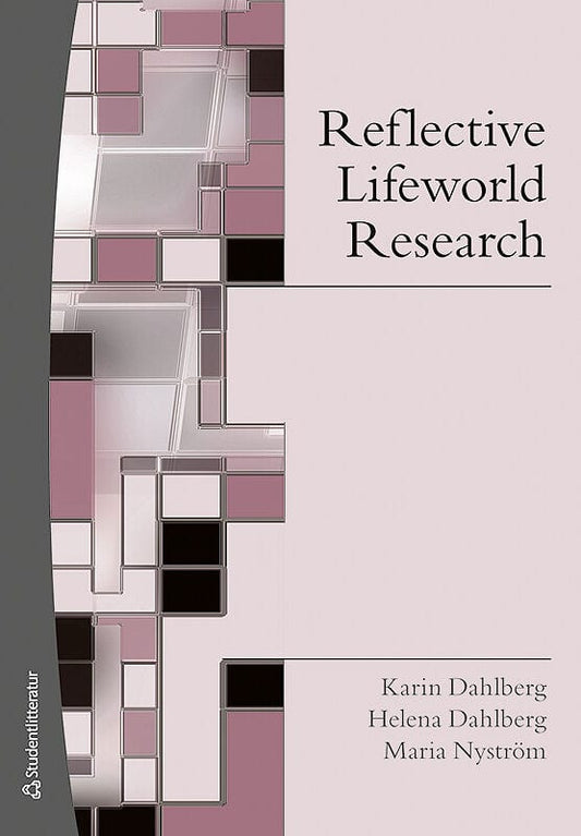 Dahlberg, Karin | Dahlberg, Helena | Nyström, Maria | Reflective Lifeworld Research