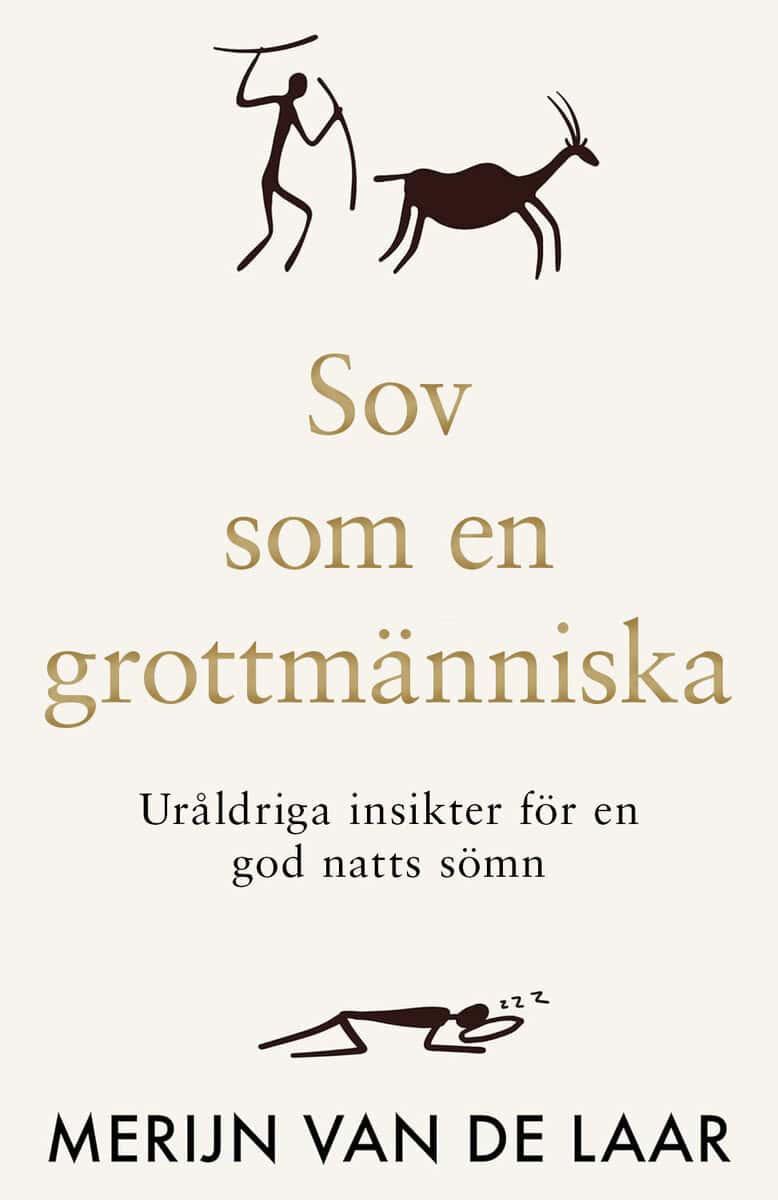 van de Laar, Merijn | Sov som en grottmänniska : Uråldriga insikter för en god natts sömn