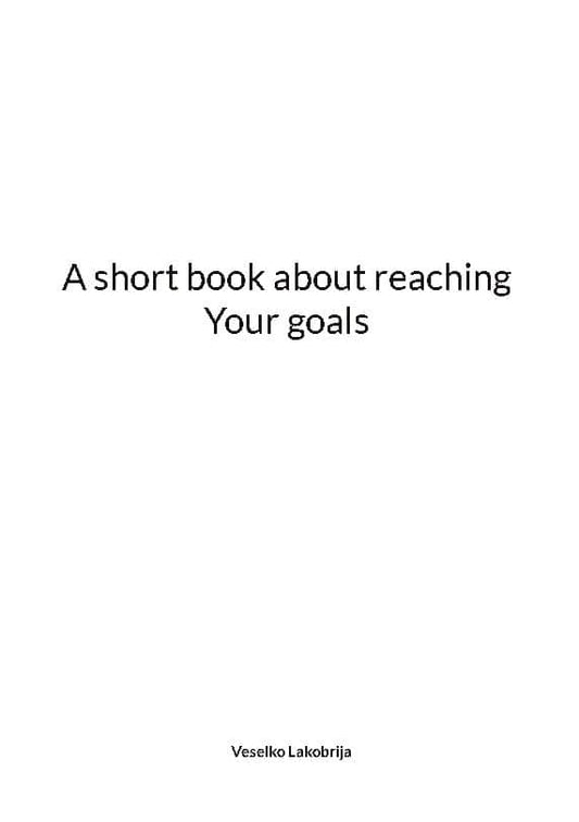 Lakobrija, Veselko | A short book about reaching your goals
