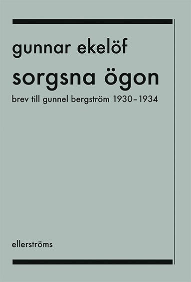 Ekelöf, Gunnar | Sorgsna ögon : Brev till Gunnel Bergström 1930-1934