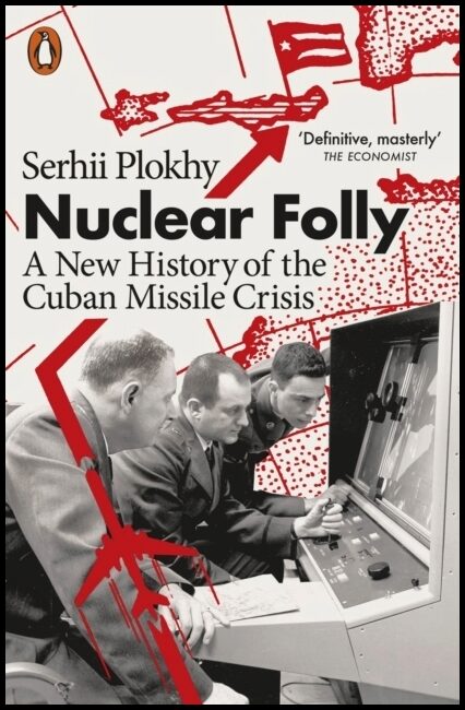 Plokhy, Serhii | Nuclear Folly : A New History of the Cuban Missile Crisis