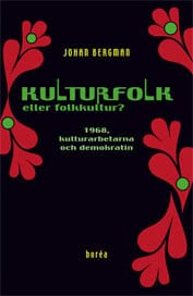 Bergman, Johan | Kulturfolk eller folkkultur? : 1968, kulturarbetarna och demokratin