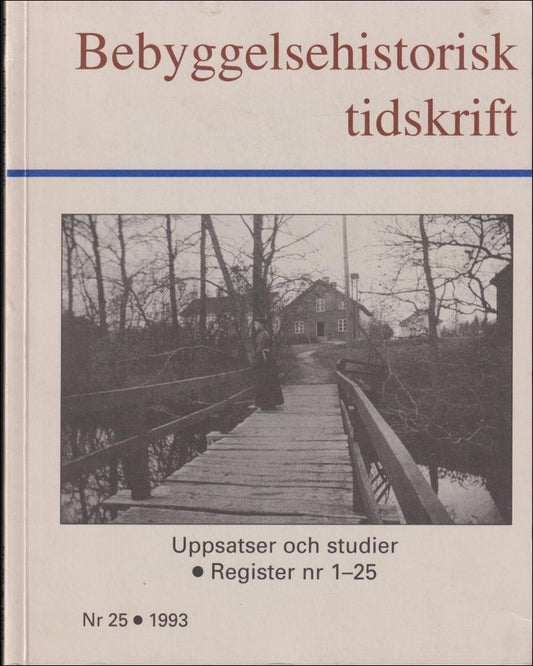 Bedoire, Fredric (red.) | Bebyggelsehistorisk tidskrift : Nr 25 : 1993 : Uppsatser och studier. Register nr 1-25
