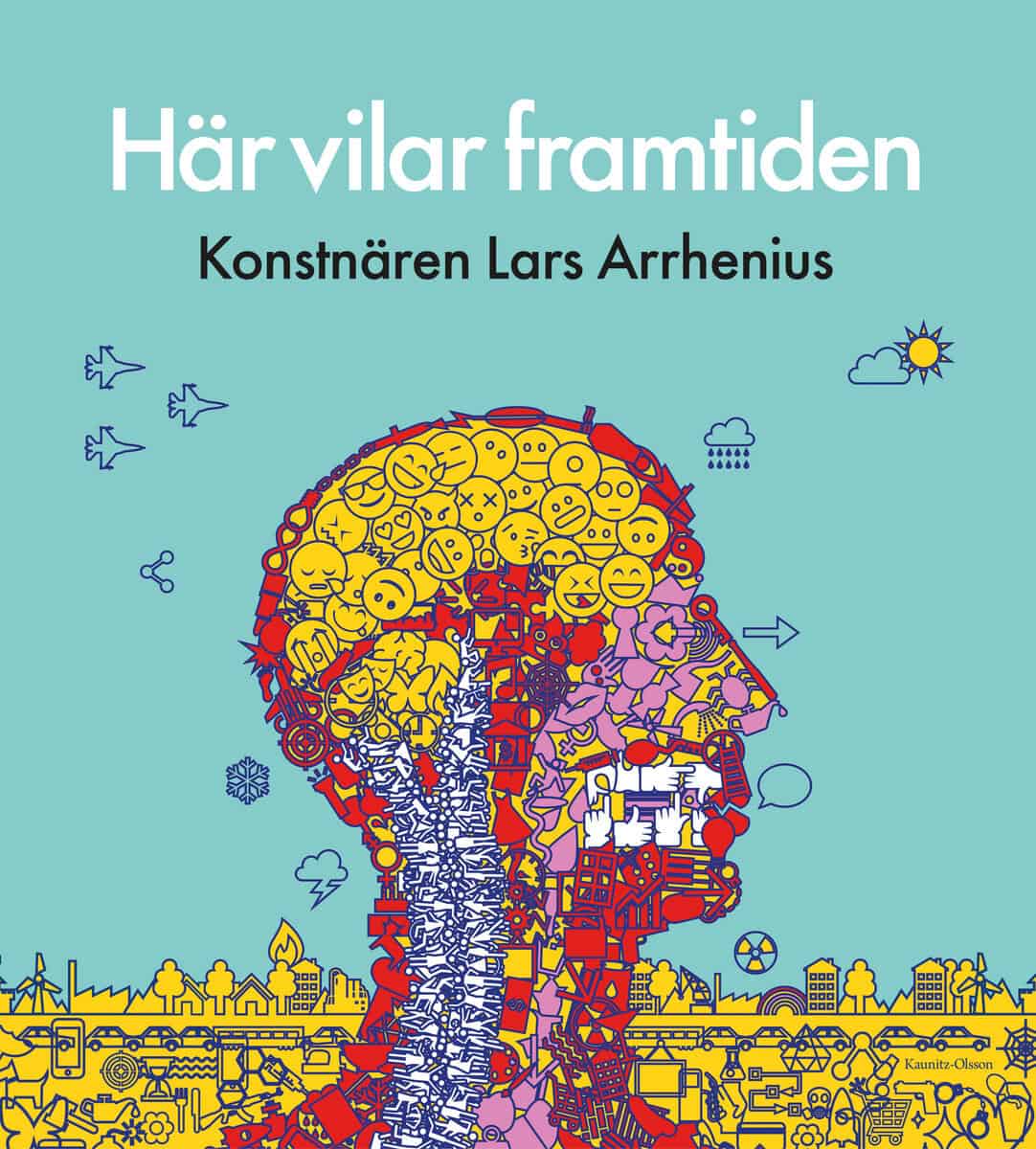 Här vilar framtiden : Konstnären Lars Arrhenius