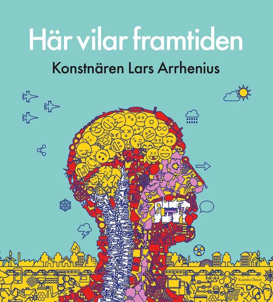 Här vilar framtiden : Konstnären Lars Arrhenius