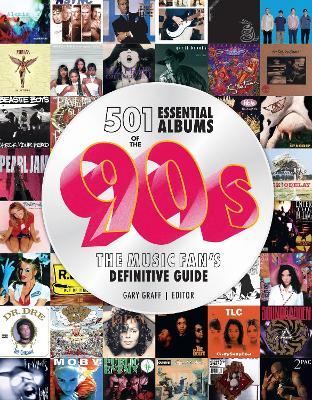 Graff, Gary | 501 Essential Albums of the '90s : The Music Fan's Definitive Guide