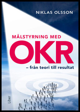 Olsson, Niklas | Målstyrning med OKR : Från teori till resultat