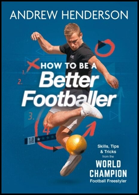 Henderson, Andrew | How to Be a Better Footballer