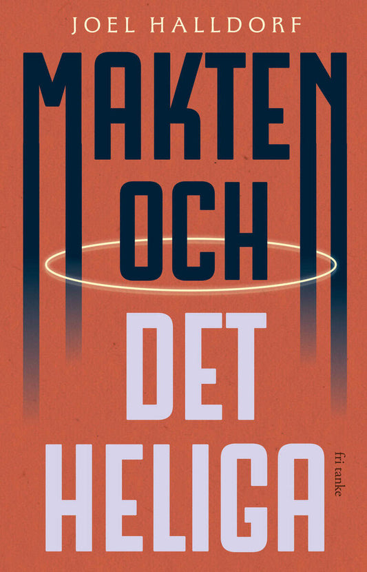 Halldorf, Joel | Makten och det heliga : Den religiösa vändningen i världspolitiken