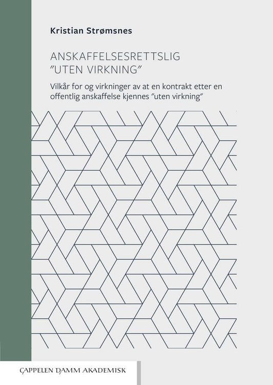 Strømsnes, Kristian | Anskaffelsesrettslig 'uten virkning' : Vilkår for og virkninger av at en kontrakt etter en offentl...