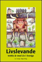 Sjökvist, Ingrid | Jacobsson, Ingrid [red.] | Livslevande : Trettio år med Liv i Sverige