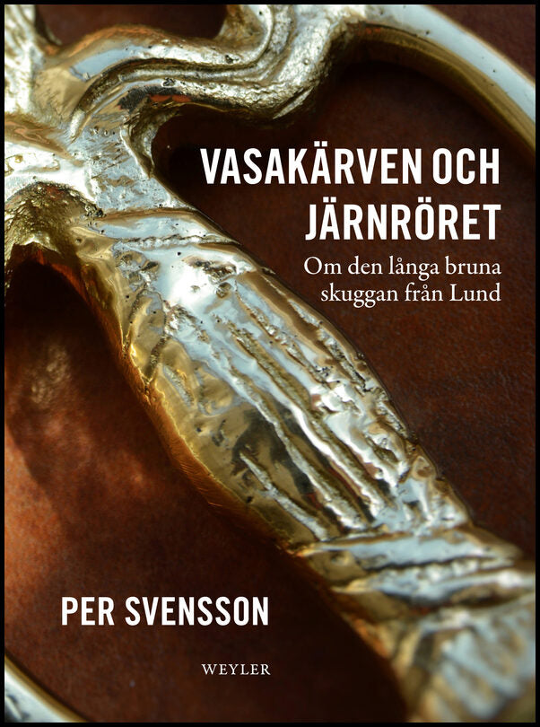 Svensson, Per | Vasakärven och järnröret : Om den långa bruna skuggan från Lund