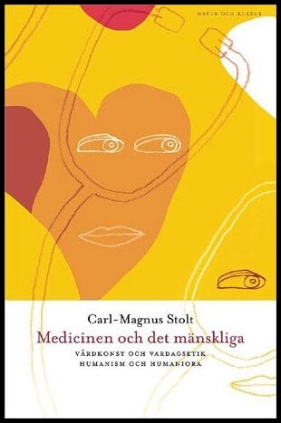 Stolt, Carl-Magnus | Medicinen och det mänskliga : Vårdkonst och vardagsetik, humanism och humaniora