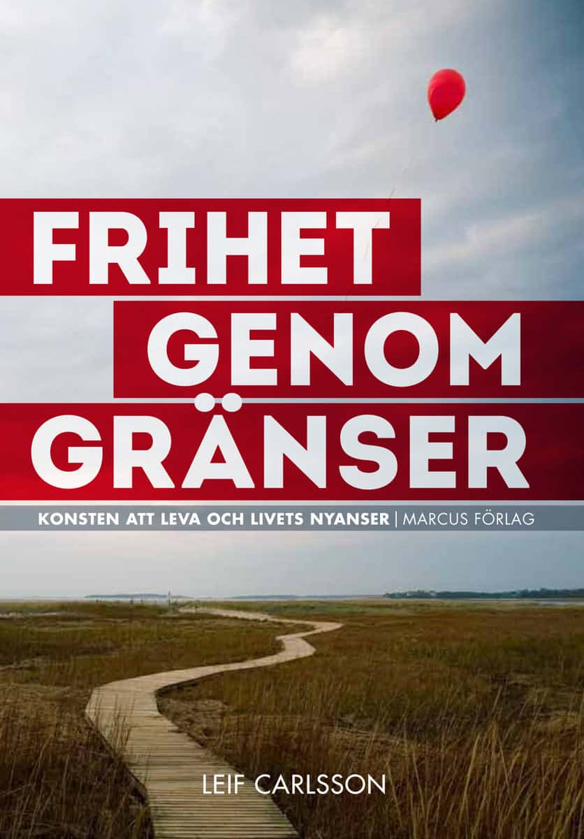 Carlsson, Leif | Frihet genom gränser : Konsten att leva och livets nyanser