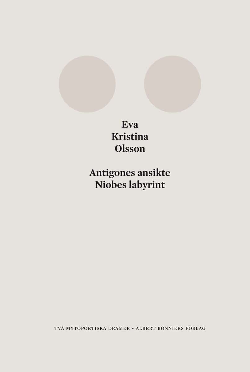 Olsson, Eva Kristina | Antigones ansikte : Niobes labyrint