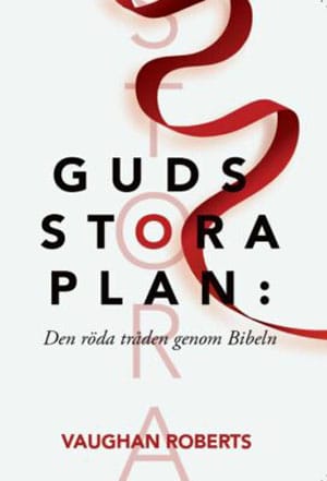 Roberts, Vaughan | Guds stora plan : Den röda tråden genom Bibeln