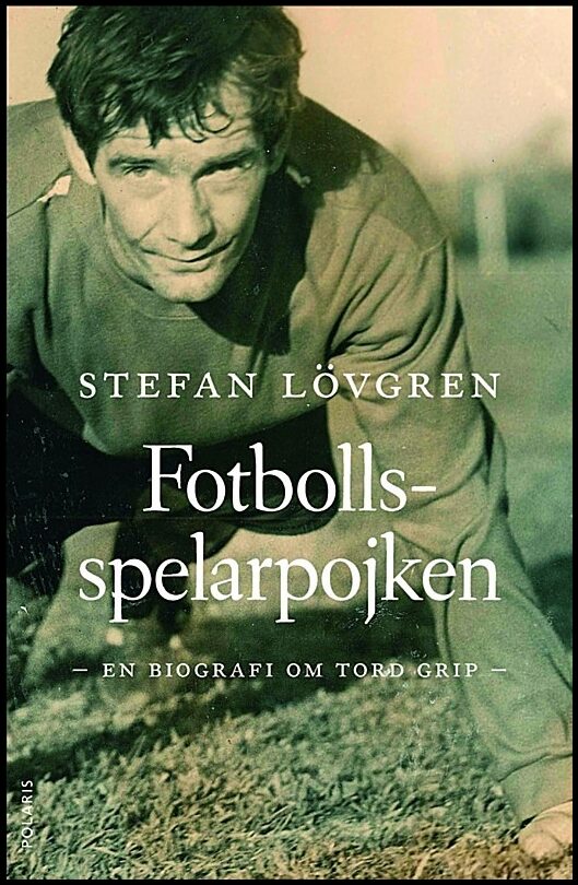 Lövgren, Stefan | Fotbollsspelarpojken : En biografi om Tord Grip