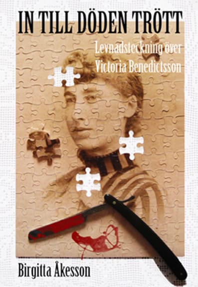 Åkesson, Birgitta | In till döden trött : Levnadsteckning över Victoria Benedictsson