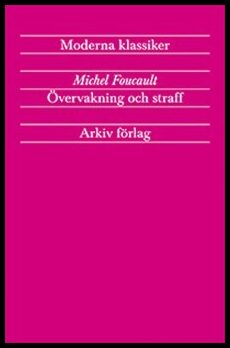 Foucault, Michel | Övervakning och straff : Fängelsets födelse