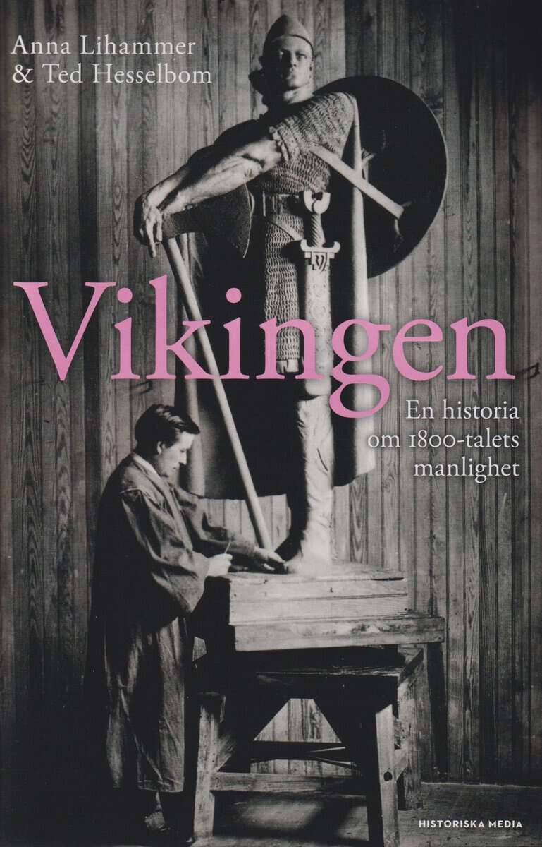 Lihammer, Anna | Hesselbom, Ted | Vikingen : En historia om 1800-talets manlighet