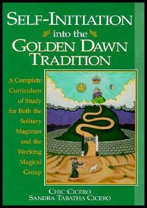 Chic, Cicero| Chic, Tabatha Cicero | Self-Initiation Into the Golden Dawn Tradition : A Complete Cirriculum of Study for...