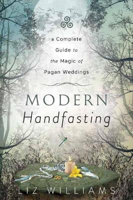 Williams, Liz | Modern Handfasting : A Complete Guide to the Magic of Pagan Weddings